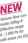 NEW: volume air flow controller InReg-V with effective range 0...1.000 Pa for safe areas